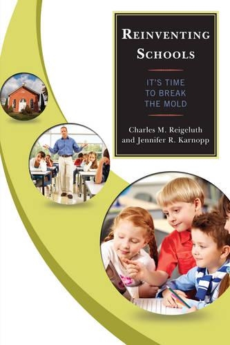 Паперова книга «Reinventing Schools: It’s Time to Break the Mold», авторів Чарльз М. Рейгелут, Дженніфер Р. Карнопп - фото №1