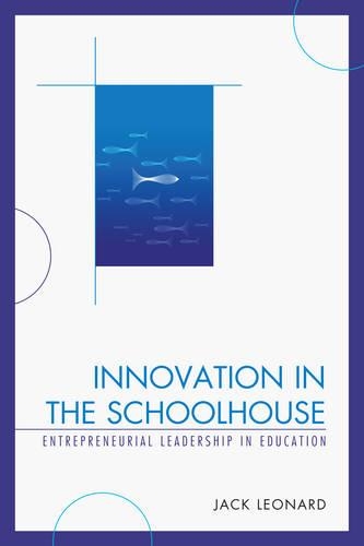 Бумажная книга «Innovation in the Schoolhouse: Entrepreneurial Leadership in Education», автор Джек Леонард - фото №1