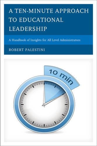Бумажная книга «A Ten-Minute Approach to Educational Leadership: A Handbook of Insights for All Level Administrators», автор Роберт Палестини - фото №1