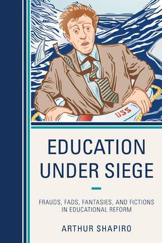 Бумажная книга «Education Under Siege: Frauds, Fads, Fantasies and Fictions in Educational Reform», автор Артур Шапиро - фото №1