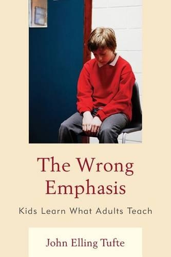 Бумажная книга «The Wrong Emphasis: Kids Learn What Adults Teach», автор Джон Эллинг Тафте - фото №1