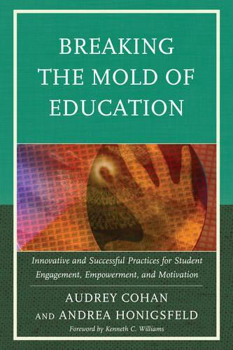 Бумажная книга «Breaking the Mold of Education: Innovative and Successful Practices for Student Engagement, Empowerment, and Motivation», авторов Андреа Хонигсфельд, Одри Кохан - фото №1