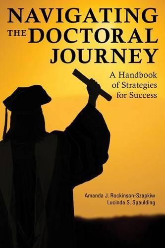 Паперова книга «Navigating the Doctoral Journey: A Handbook of Strategies for Success», авторів Аманда Дж. Рокінсон-Шапків, Люсінда С. Сполдінг - фото №1