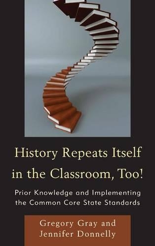 Бумажная книга «History Repeats Itself in the Classroom, Too!: Prior Knowledge and Implementing the Common Core State Standards», авторов Грегори Грей, Дженнифер Доннелли - фото №1
