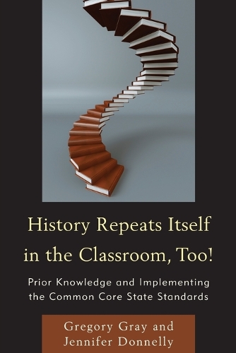 Бумажная книга «History Repeats Itself in the Classroom, Too!: Prior Knowledge and Implementing the Common Core State Standards», авторов Грегори Грей, Дженнифер Доннелли - фото №1