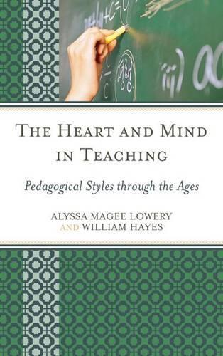 Паперова книга «The Heart and Mind in Teaching: Pedagogical Styles through the Ages», авторів Алісса Мейджі Лоуері, Вільям Хейс - фото №1