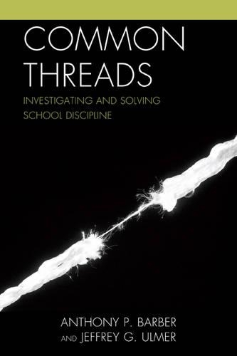 Бумажная книга «Common Threads: Investigating and Solving School Discipline», авторов Энтони П. Барбер, Джеффри Ульмер - фото №1
