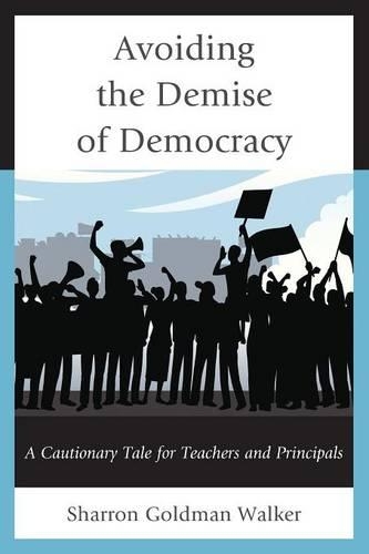 Бумажная книга «Avoiding the Demise of Democracy: A Cautionary Tale for Teachers and Principals», автор Шэррон Голдман Уокер - фото №1