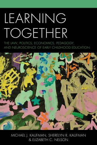 Paper book «Learning Together: The Law, Politics, Economics, Pedagogy, and Neuroscience of Early Childhood Education», authors Elizabeth C. Nelson, Michael J. Kaufman, Sherelyn R. Kaufman - фото №1