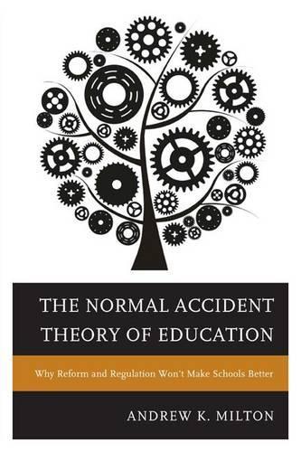 Бумажная книга «The Normal Accident Theory of Education: Why Reform and Regulation Won’t Make Schools Better», автор Эндрю К. Милтон - фото №1