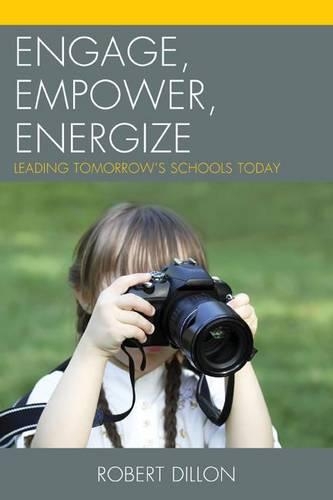 Бумажная книга «Engage, Empower, Energize: Leading Tomorrow's Schools Today», автор Роберт Диллон - фото №1