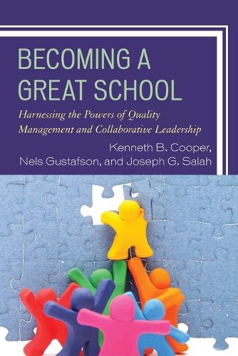 Бумажная книга «Becoming a Great School: Harnessing the Powers of Quality Management and Collaborative Leadership», авторов Кеннет Б. Купер, Джозеф Г. Салах, Нельс Густафсон - фото №1