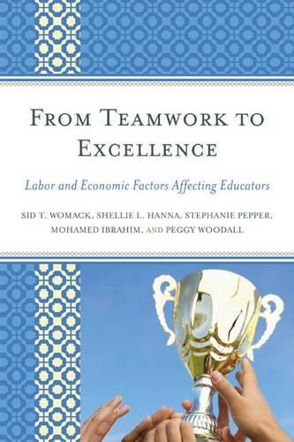 Бумажная книга «From Teamwork to Excellence: Labor and Economic Factors Affecting Educators», авторов Мохамед Ибрагим, Пегги Вудалл, Шелли Л. Ханна, Сид Т. Вомак, Стефани Пеппер - фото №1