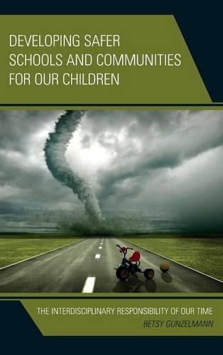 Бумажная книга «Developing Safer Schools and Communities for Our Children: The Interdisciplinary Responsibility of Our Time», автор Бетси Гюнцельманн - фото №1