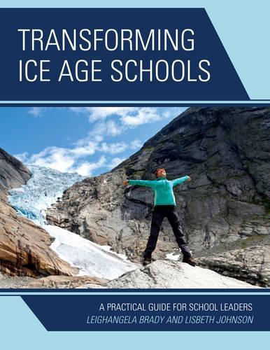 Паперова книга «Transforming Ice Age Schools: A Practical Guide for School Leaders», авторів Ліанджела Брейді, Лісбет Джонсон - фото №1
