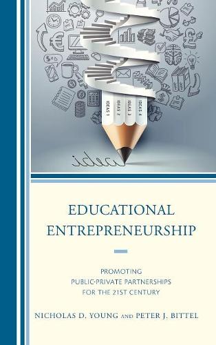 Бумажная книга «Educational Entrepreneurship: Promoting Public-Private Partnerships for the 21st Century», авторов Николас Д. Янг, Питер Биттель - фото №1