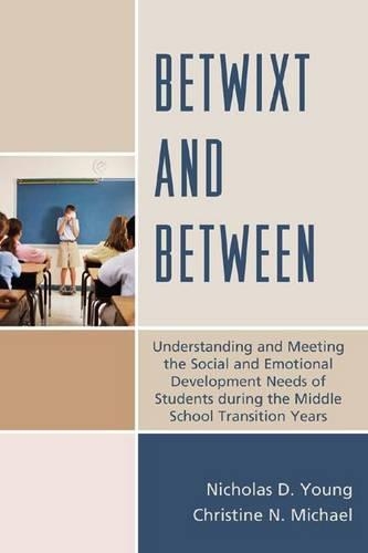 Бумажная книга «Betwixt and Between: Understanding and Meeting the Social and Emotional Development Needs of Students During the Middle School Transition Years», авторов Кристин Н. Майкл, Николас Д. Янг - фото №1