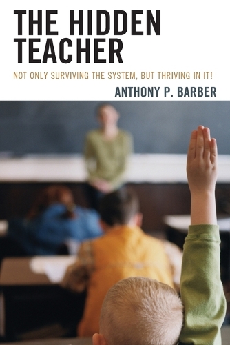 Паперова книга «The Hidden Teacher: Not Only Surviving the System, But Thriving in It!», автор Ентоні П. Барбер - фото №1