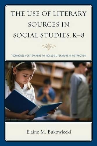 Бумажная книга «The Use of Literary Sources in Social Studies, K-8: Techniques for Teachers to Include Literature in Instruction», автор Элейн М. Буковецки - фото №1