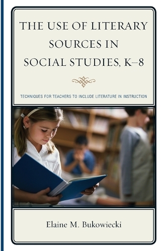 Бумажная книга «The Use of Literary Sources in Social Studies, K-8: Techniques for Teachers to Include Literature in Instruction», автор Элейн М. Буковецки - фото №1