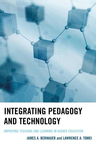 Бумажная книга «Integrating Pedagogy and Technology: Improving Teaching and Learning in Higher Education», авторов Джеймс А. Бернауэр, Лоуренс А. Томей - фото №1