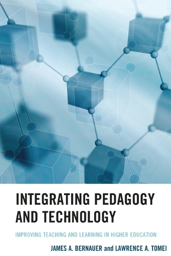 Бумажная книга «Integrating Pedagogy and Technology: Improving Teaching and Learning in Higher Education», авторов Джеймс А. Бернауэр, Лоуренс А. Томей - фото №1