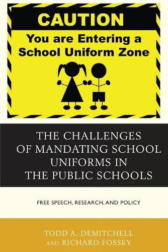 Бумажная книга «The Challenges of Mandating School Uniforms in the Public Schools: Free Speech, Research, and Policy», авторов Ричард Фосси, Тодд А. ДеМитчелл - фото №1