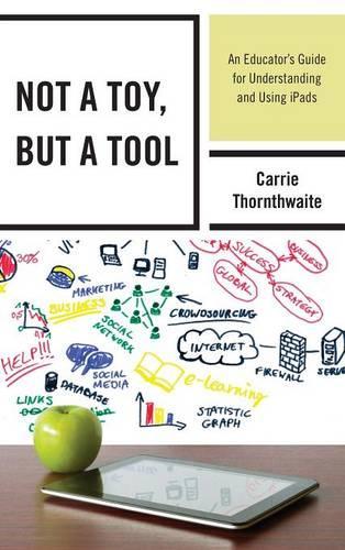 Бумажная книга «Not a Toy, but a Tool: An Educator’s Guide for Understanding and Using iPads», автор Кэрри Торнтвейт - фото №1