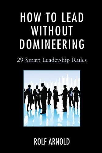 Бумажная книга «How to Lead without Domineering: 29 Smart Leadership Rules», автор Рольф Арнольд - фото №1