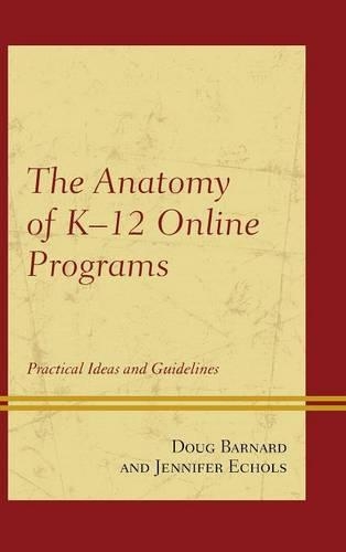 Паперова книга «The Anatomy of K-12 Online Programs: Practical Ideas and Guidelines», авторів Даг Барнард, Дженніфер Еколс - фото №1