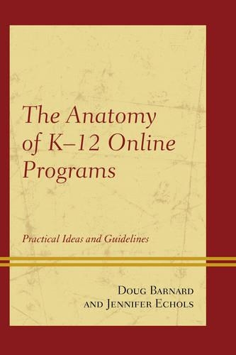 Паперова книга «The Anatomy of K-12 Online Programs: Practical Ideas and Guidelines», авторів Даг Барнард, Дженніфер Еколс - фото №1