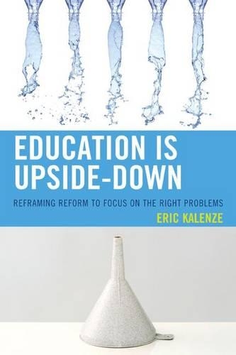 [object Object] «Education Is Upside-Down: Reframing Reform to Focus on the Right Problems», автор Эрик Каленце - фото №1