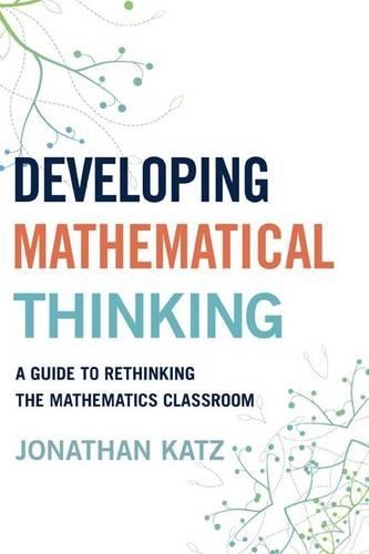 Бумажная книга «Developing Mathematical Thinking: A Guide to Rethinking the Mathematics Classroom», автор Джонатан Д. Кац - фото №1