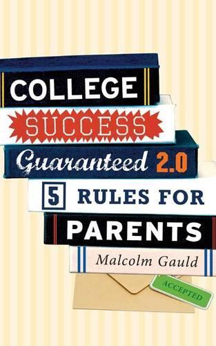 Бумажная книга «College Success Guaranteed 2.0: 5 Rules for Parents», автор Малкольм Гаулд - фото №1
