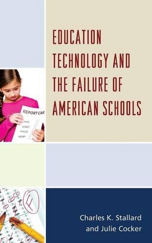 Бумажная книга «Education Technology and the Failure of American Schools», авторов Чарльз К. Сталлард, Джули Кокер - фото №1