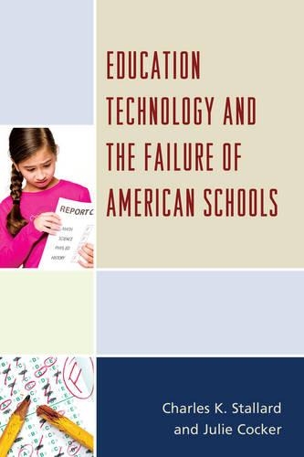 Бумажная книга «Education Technology and the Failure of American Schools», авторов Чарльз К. Сталлард, Джули Кокер - фото №1
