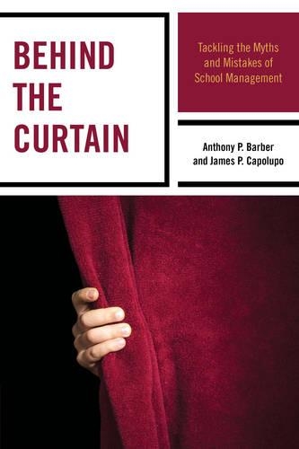 Бумажная книга «Behind the Curtain: Tackling the Myths and Mistakes of School Management», авторов Энтони П. Барбер, Джеймс П. Каполупо - фото №1