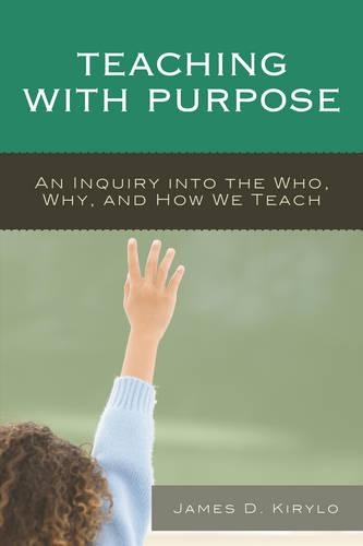 Паперова книга «Teaching with Purpose: An Inquiry into the Who, Why, And How We Teach», автор Джеймс Д. Кирило - фото №1