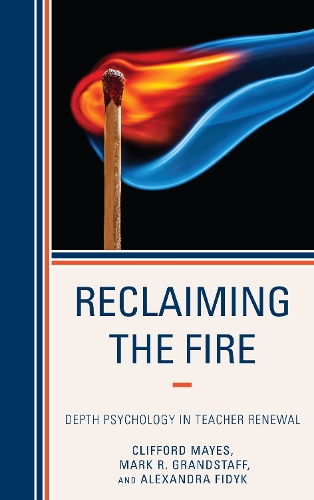 Паперова книга «Reclaiming the Fire: Depth Psychology in Teacher Renewal», авторів Александра Фідик, Кліффорд Мейс, Марк Ґрандстафф - фото №1