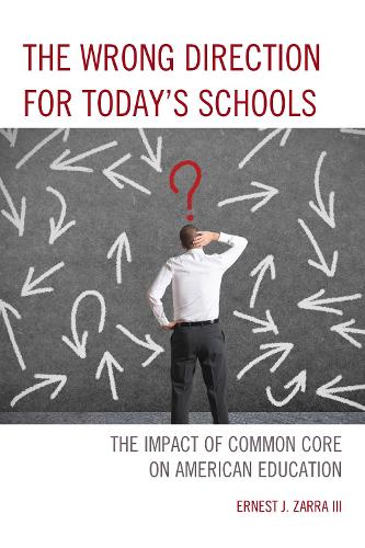 [object Object] «The Wrong Direction for Today's Schools: The Impact of Common Core on American Education», автор Ернест Дж. Зарра - фото №1