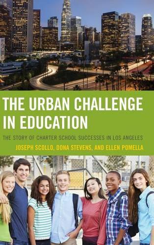 Бумажная книга «The Urban Challenge in Education: The Story of Charter School Successes in Los Angeles», авторов Дона Стивенс, Эллен Помелла, Джозеф Сколло - фото №1