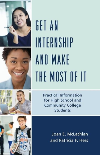 Паперова книга «Get an Internship and Make the Most of It: Practical Information for High School and Community College Students», авторів Джоан Е. Маклахлан, Патриція Ф. Гесс - фото №1