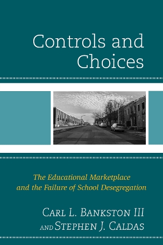 Бумажная книга «Controls and Choices: The Educational Marketplace and the Failure of School Desegregation», авторов Карл Л. Бэнкстон, Стивен Дж. Калдас - фото №1