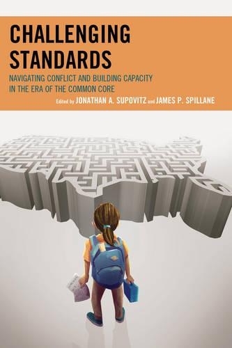 Бумажная книга «Challenging Standards: Navigating Conflict and Building Capacity in the Era of the Common Core», авторов Джеймс Спиллейн, Джонатан А. Суповиц - фото №1
