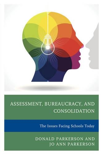 Паперова книга «Assessment, Bureaucracy, and Consolidation: The Issues Facing Schools Today», авторів Дональд Паркерсон, Джо Енн Паркерсон - фото №1