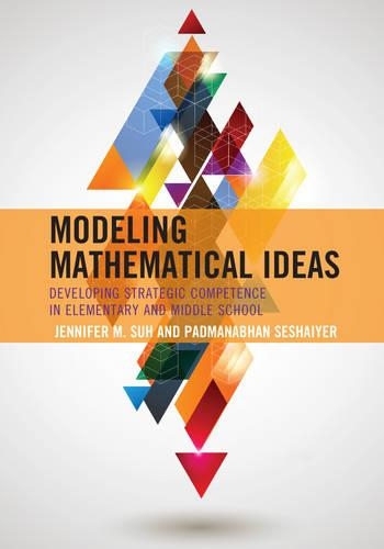 Бумажная книга «Modeling Mathematical Ideas: Developing Strategic Competence in Elementary and Middle School», авторов Дженнифер М. Су, Падманабхан Сешайер - фото №1
