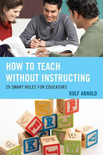 Бумажная книга «How to Teach without Instructing: 29 Smart Rules for Educators», автор Рольф Арнольд - фото №1