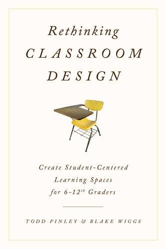 Бумажная книга «Rethinking Classroom Design: Create Student-Centered Learning Spaces for 6-12th Graders», авторов Блейк Виггс, Тодд Финли - фото №1