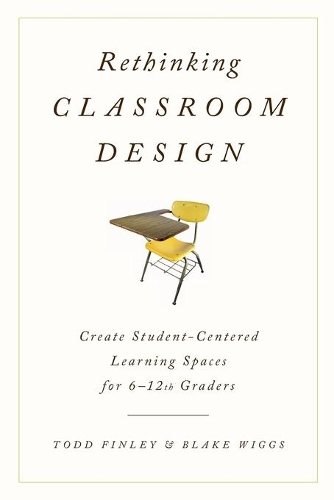 Паперова книга «Rethinking Classroom Design: Create Student-Centered Learning Spaces for 6-12th Graders», авторів Блейк Віггс, Тодд Фінлі - фото №1