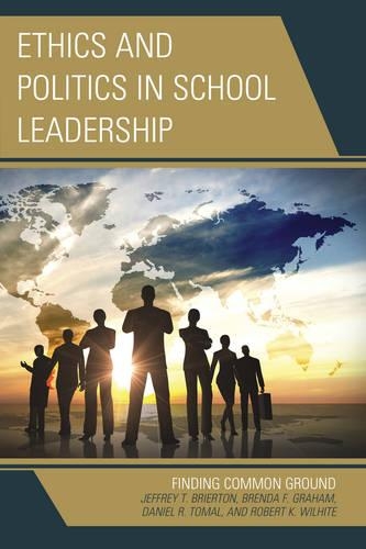 Бумажная книга «Ethics and Politics in School Leadership: Finding Common Ground», авторов Бренда Грэм, Дэниел Р. Томал, Джеффри Брайертон, Роберт К. Уилхайт - фото №1